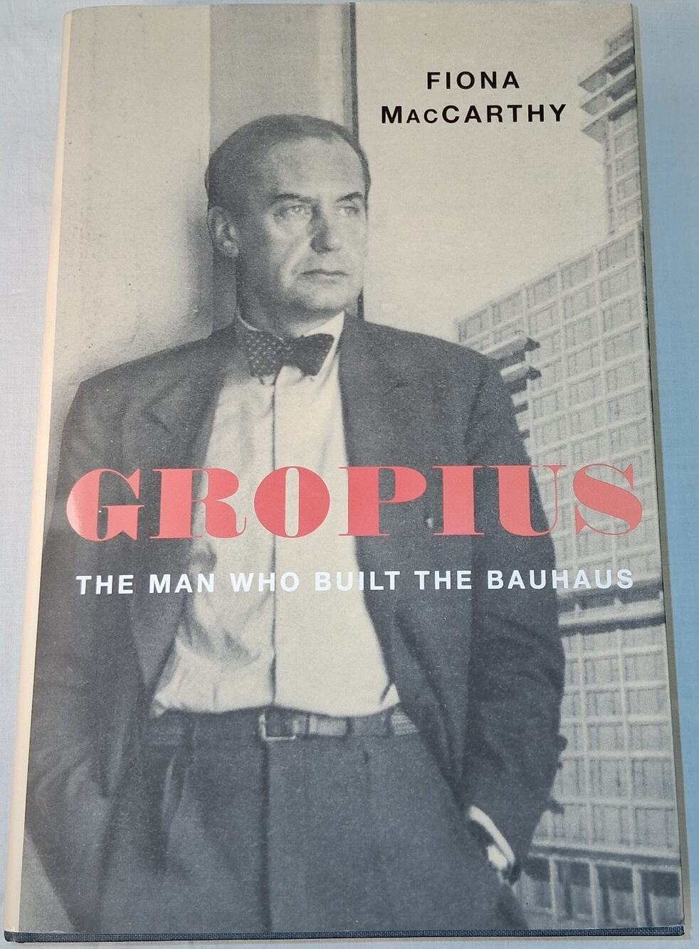 Gropius, The Man Who Built The BAUHAUS By Fiona MacCarthy Hardcover w/dust jack
